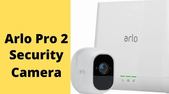 The 5 Best Security Camera With Two Way Audio | Arlo Pro 2 Security Camera - High-Quality Camera