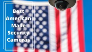 Best American Made Security Cameras