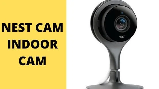 NEST CAM INDOOR Best Choice for Home