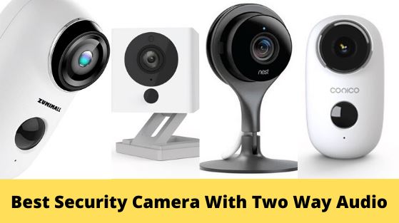 The 5 Best Security Camera With Two Way Audio The 5 Best Security Camera With Two Way Audio