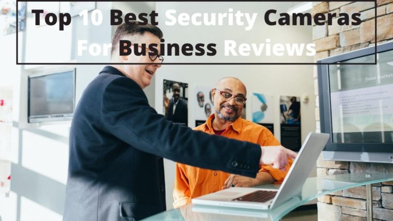 Top 10 Best Security Cameras For Business Reviews