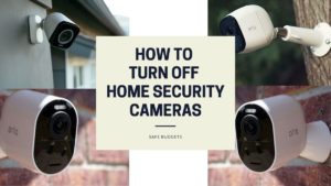 How To Turn Off Home Security Cameras