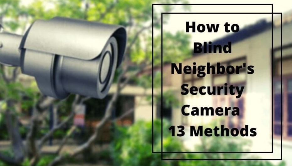How To Blind Neighbor's Security Camera |13 Methods ...