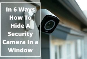 Hide A Security Camera In a Window with 6 methods