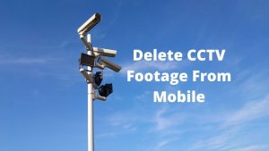 Delete CCTV Footage From Mobile