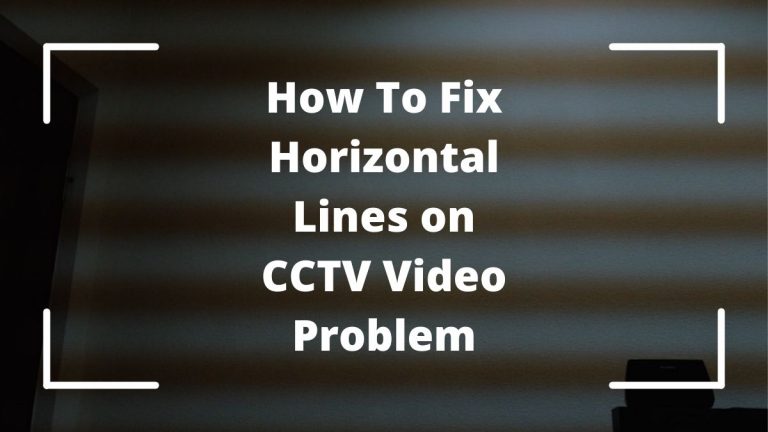 Fix Horizontal Lines on CCTV Video Problem