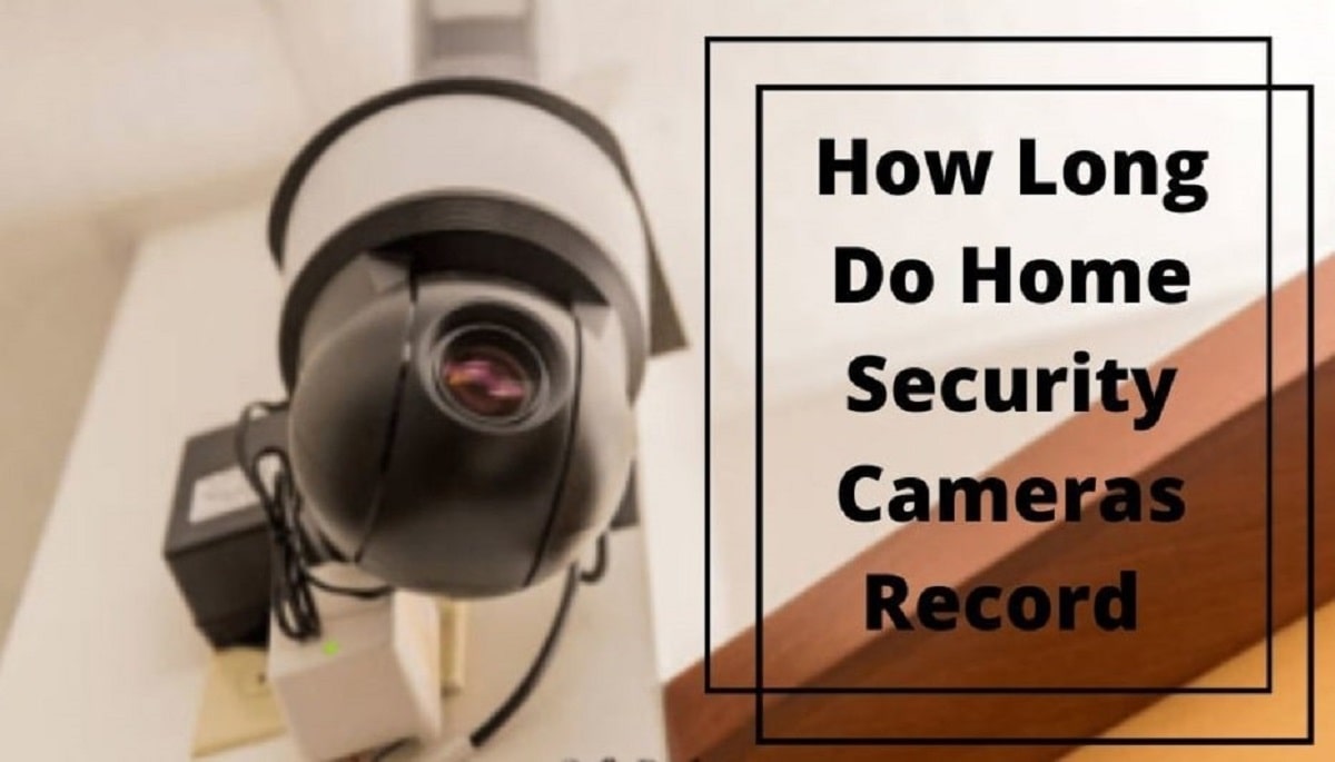 How Long Do Home Security Cameras Record? (2022 Guide)