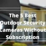 best outdoor security cameras without subscription