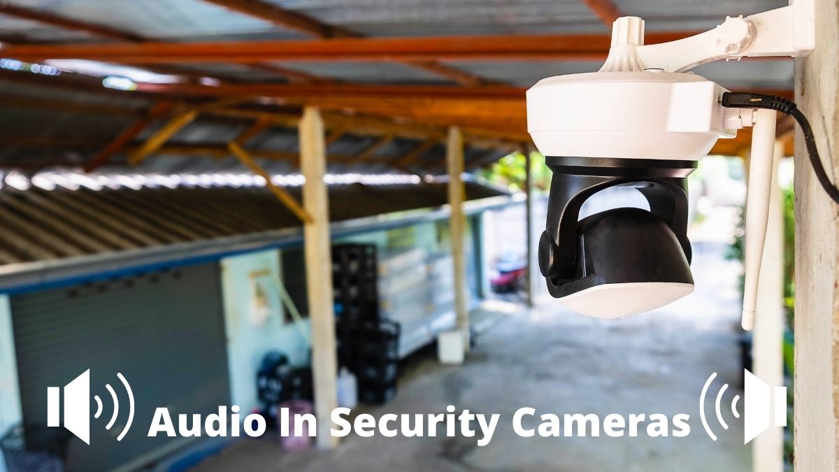 Audio In Security Cameras 2022 Easy Guide