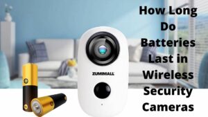 How Long Do Batteries Last in Wireless Security Cameras