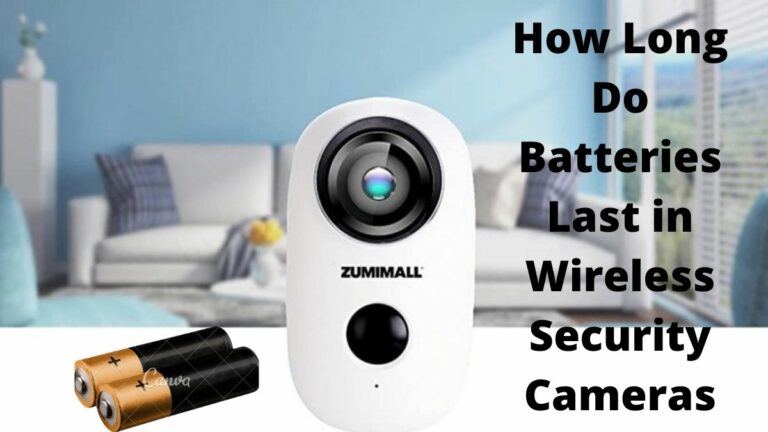 How Long Do Batteries Last in Wireless Security Cameras How Long Do Batteries Last in Wireless Security Cameras