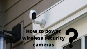 How to power wireless security cameras