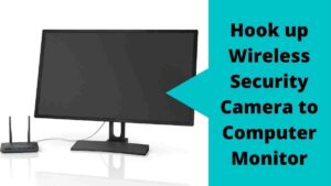 Hook up Wireless Security Camera to Computer Monitor