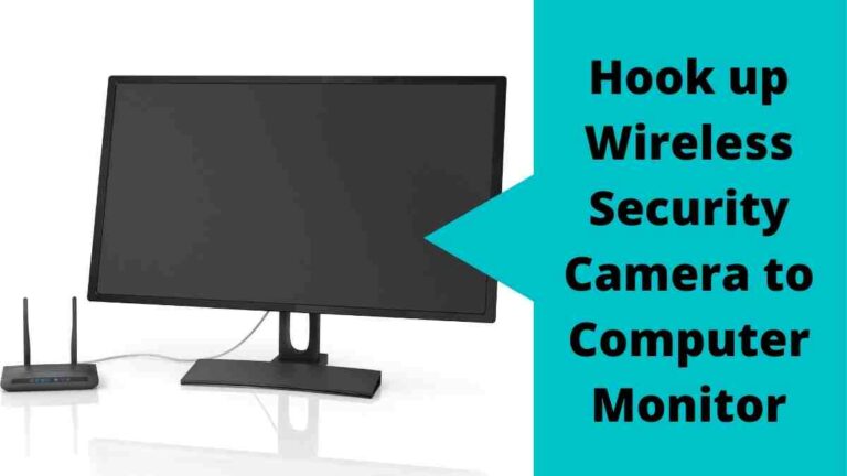 Hook up Wireless Security Camera to Computer Monitor Hook up Wireless Security Camera to Computer Monitor
