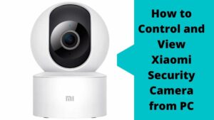 Control and View Xiaomi Security Camera from PC