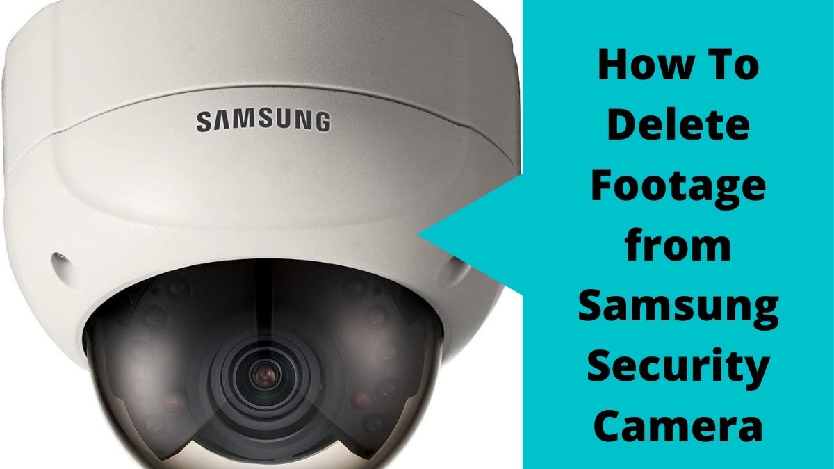 2023 Guide How To Delete Footage From Samsung Security Camera