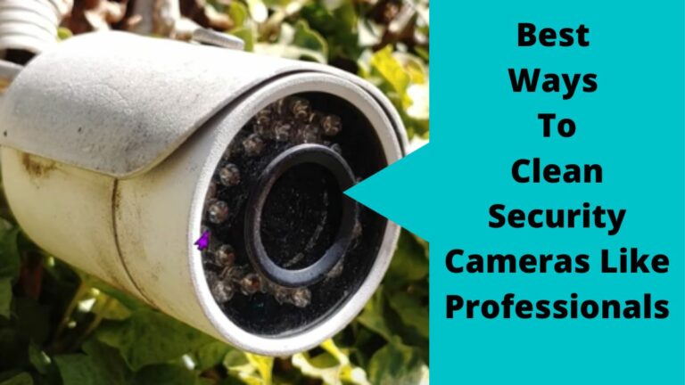 Clean Security Cameras Like Professionals Clean Security Cameras Like Professionals