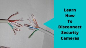 Disconnect Security Cameras