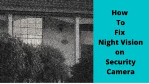 Fix Night Vision on Security Camera