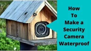 Make a Security Camera Waterproof