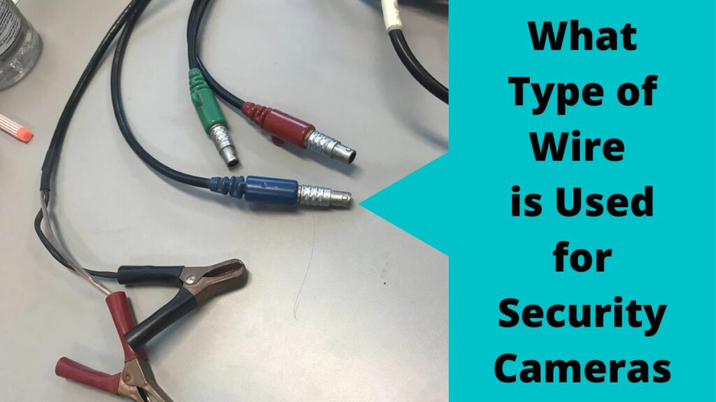 What Type Of Wire Is Used For Security Cameras Complete Guide