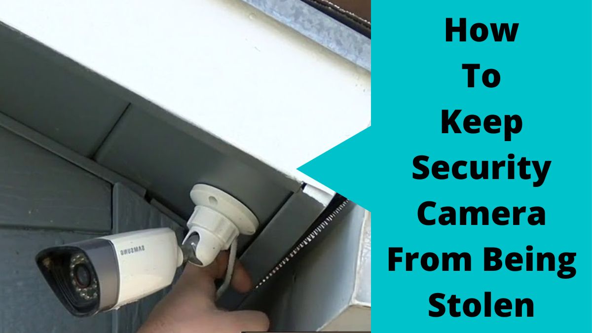 9 Effective Ways To Keep Security Camera From Being Stolen Discover Now