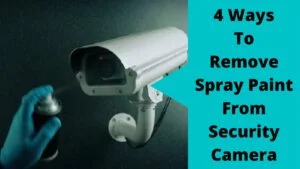 Remove Spray Paint From Security Camera