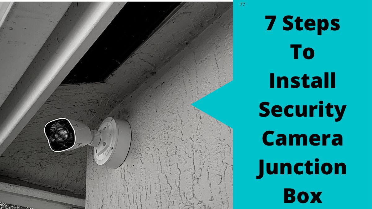 How To Install Security Camera Junction Box In 7 Steps Like Pro