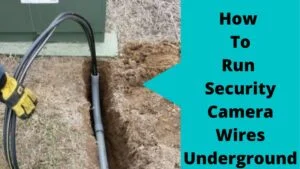 Run Security Camera Wires Underground