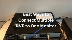 Connect Multiple NVR to One Monitor