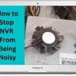 Stop NVR From Being Noisy