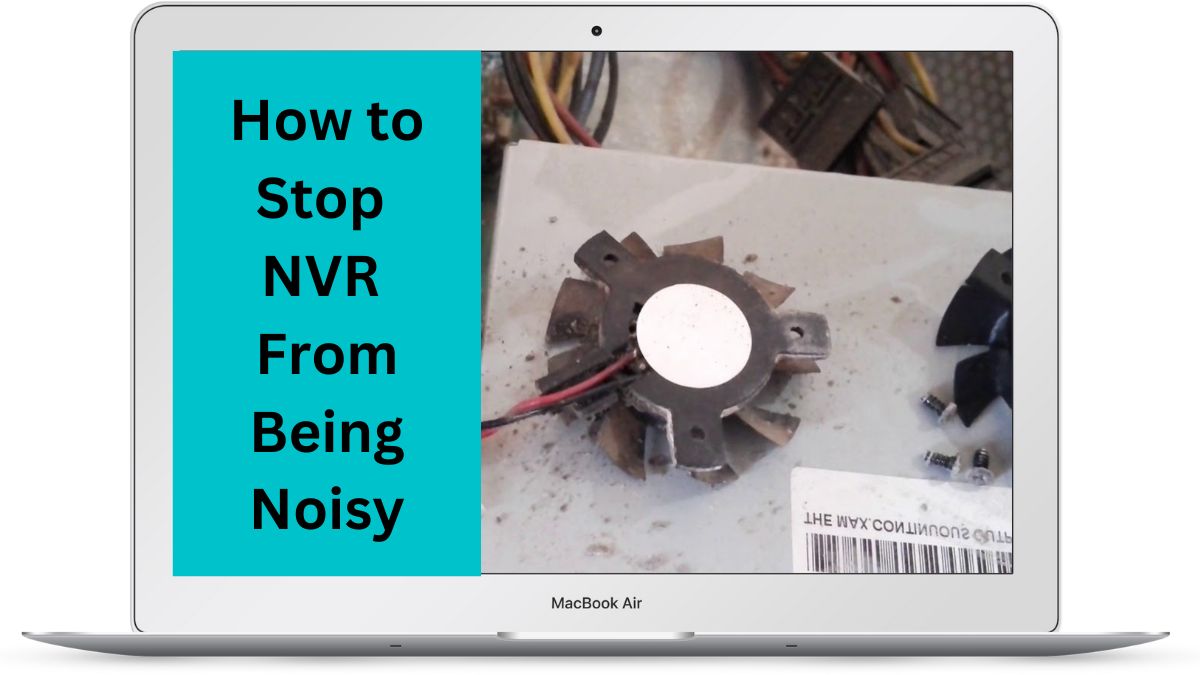 5 Ways To Stop NVR From Being Noisy & Make It Silent